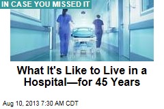 What It&#39;s Like to Live in a Hospital&mdash;for 45 Years