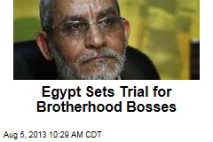 Egypt Sets Trial for Brotherhood Bosses