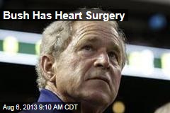 Bush Has Heart Surgery