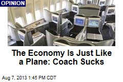 The Economy Is Just Like a Plane: Coach Sucks