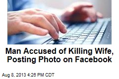 Man Allegedly Kills Wife, Posts Death Pic on Facebook