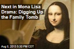 Next in Mona Lisa Drama: Digging Up the Family Tomb