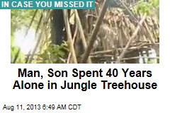 Man, Son Spent 40 Years Alone in Jungle Treehouse