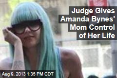 Judge Gives Amanda Bynes&#39; Mom Control of Her Life