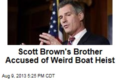 Scott Brown&#39;s Brother Accused of Weird Boat Heist
