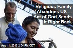 Religious Family Abandons US ... Act of God Sends It Right Back