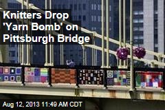 Knitters Drop &#39;Yarn Bomb&#39; on Pittsburgh Bridge