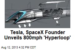 Tesla, SpaceX Founder Unveils 800mph &#39;Hyperloop&#39;