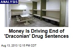 Money Is Driving End of &#39;Draconian&#39; Drug Sentences