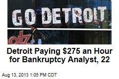 Detroit Paying $275 an Hour for Bankruptcy Analyst, 22