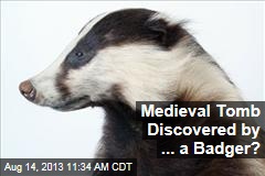 Medieval Tomb Discovered by ... a Badger?