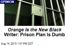 Orange Is the New Black Writer: Prison Plan Is Dumb