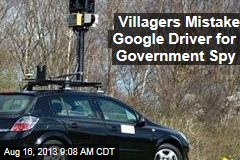 Villagers Fear Google Driver Is Government Spy