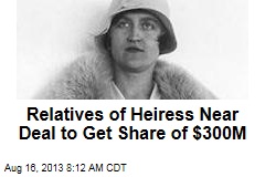 Relatives of Heiress Near Deal to Get Share of $300M