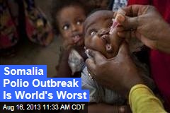 Somalia Polio Outbreak Is World&#39;s Worst