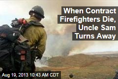 When Contract Firefighters Die, Uncle Sam Turns Away