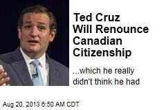 Ted Cruz Will Renounce Canadian Citizenship