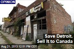 Save Detroit. Sell it to Canada