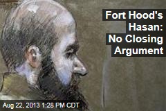 Fort Hood&#39;s Hasan: No Closing Argument