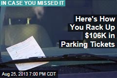 Here&#39;s How You Rack Up $106K in Parking Tickets
