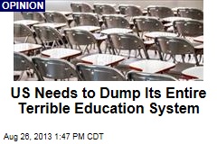 US Needs to Dump Its Entire Terrible Education System