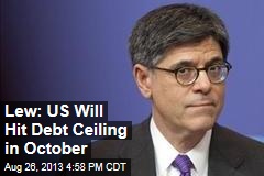 Lew: US Will Hit Debt Ceiling in October