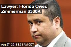 Lawyer: Florida Owes Zimmerman $300K