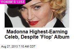 Madonna Highest-Earning Celeb, Despite &#39;Flop&#39; Album