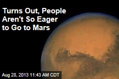 Turns Out, People Aren&#39;t Flocking to Go to Mars