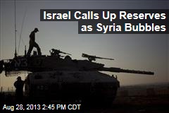 Israel Calls Up Reserves as Syria Bubbles
