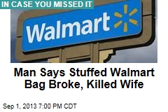 Man Says Stuffed Walmart Bag Broke, Killed Wife