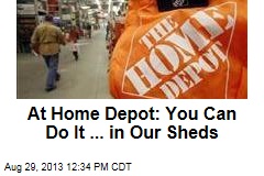 At Home Depot: You Can Do It ... in Our Sheds