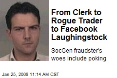 From Clerk to Rogue Trader to Facebook Laughingstock