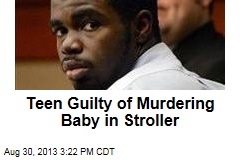 Teen Guilty of Murdering Baby in Stroller