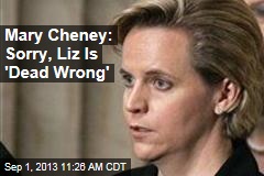 Mary Cheney: Sorry, Liz Is &#39;Dead Wrong&#39;