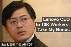CEO to 10K Workers: Take My Bonus