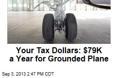 Your Tax Dollars: $79K a Year for Grounded Plane