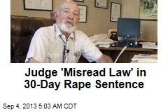Judge &#39;Misread Law&#39; in 30-Day Rape Sentence