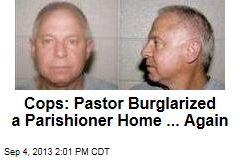 Cops: Pastor Burglarized a Parishioner Home ... Again