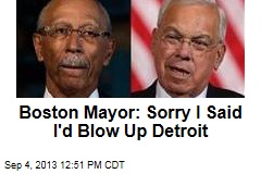 Boston Mayor: Sorry I Said I&#39;d Blow Up Detroit