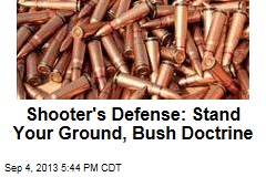 Shooter&#39;s Defense: Stand Your Ground, Bush Doctrine