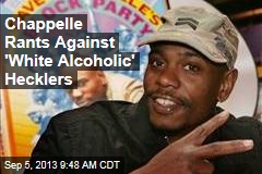Chappelle Rants Against &#39;White Alcoholic&#39; Hecklers