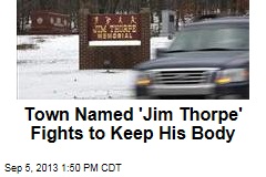 Town Named &#39;Jim Thorpe&#39; Fights to Keep His Body