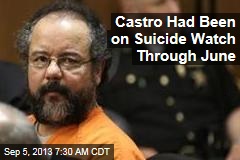Castro Had Been on Suicide Watch Through June