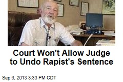 Court Won&#39;t Allow Judge to Undo Rapist&#39;s Sentence