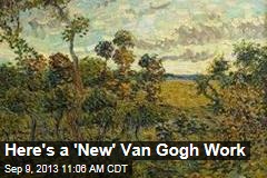 Here&#39;s a &#39;New&#39; Van Gogh Work