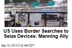 US Uses Border Searches to Seize Devices: Manning Ally