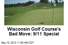 Wisconsin Golf Course&#39;s Bad Move: 9-11 Special