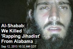 Al-Shabab: We Killed &#39;Rapping Jihadist&#39; From Alabama