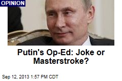 Putin&#39;s Op-Ed: Joke or Masterstroke?
